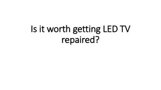 is it worth getting led tv repaired