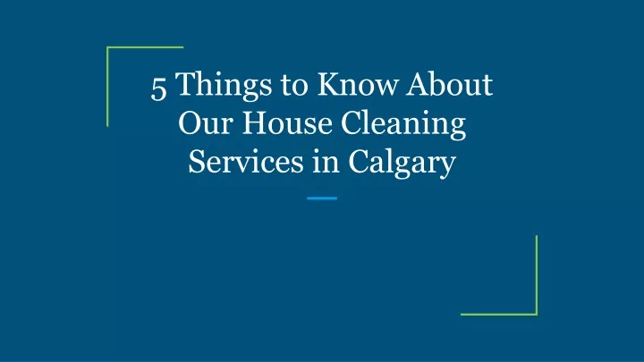 5 things to know about our house cleaning services in calgary