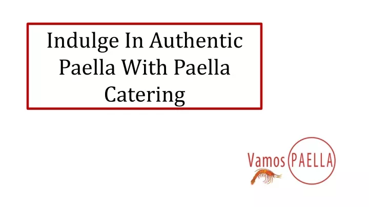 indulge in authentic paella with paella catering