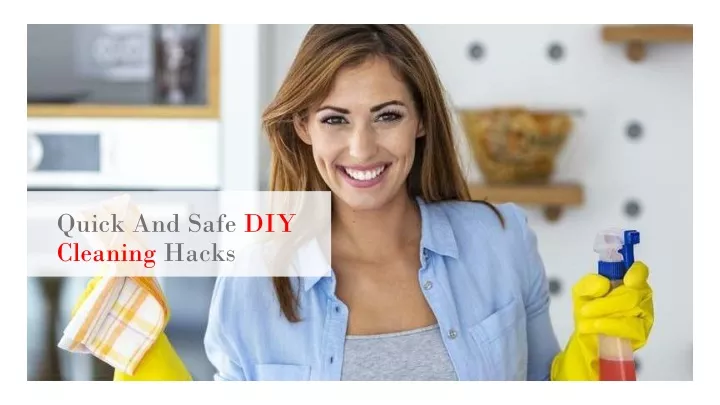 quick and safe diy cleaning hacks