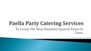 Paella Party Catering Services To Create The Most Beautiful Spanish Fiesta In Town