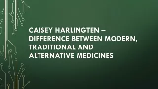 Caisey Harlingten– Difference Between Modern, Traditional & Alternative Medicine