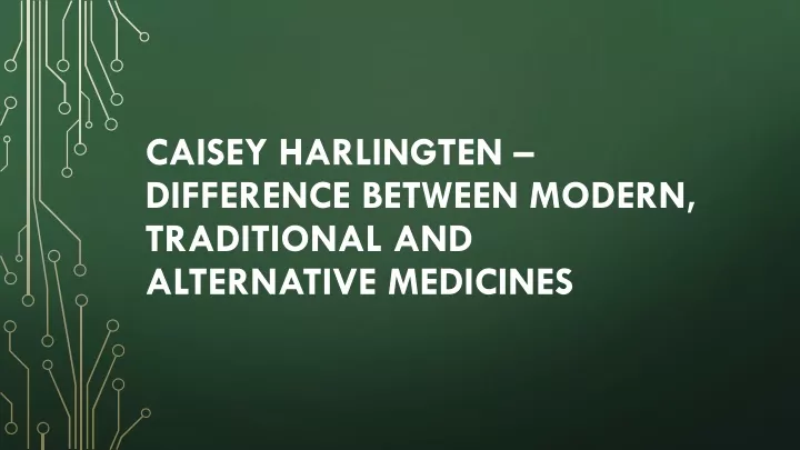 caisey harlingten difference between modern traditional and alternative medicines