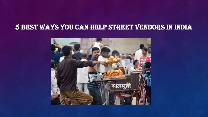 5 best ways you can help street vendors in india