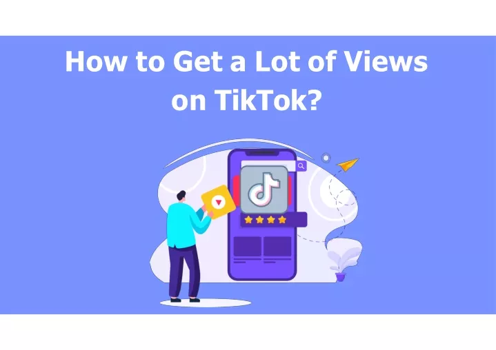 how to get a lot of views on tiktok