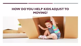 How Do You Help Kids Adjust To Moving