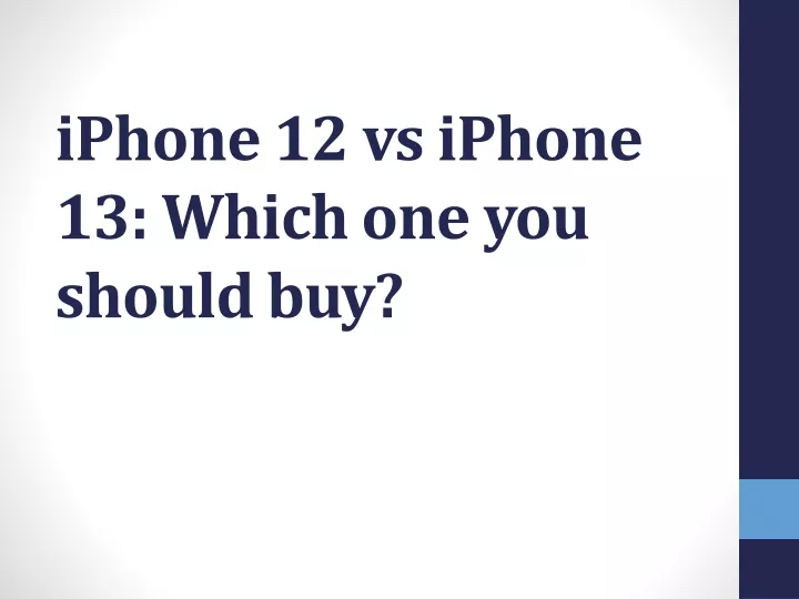 iphone 12 vs iphone 13 which one you should buy