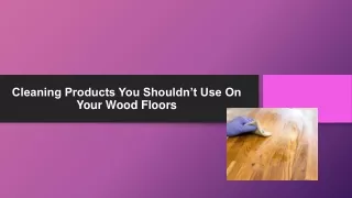 Cleaning Products You Shouldn’t Use On Your Wood Floors