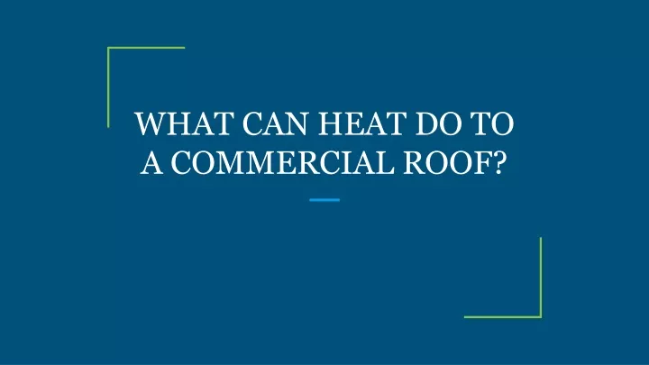 what can heat do to a commercial roof