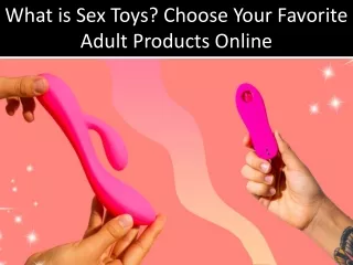 What is Sex Toys Choose Your Favorite Adult Products Online