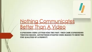 nothing communicates better than a video