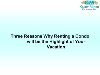 Three Reasons Why Renting a Condo will be the Highlight of Your Vacation
