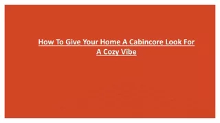 how to give your home a cabincore look for a cozy