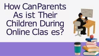 How Can Parents Assist Their Children During Online Classes
