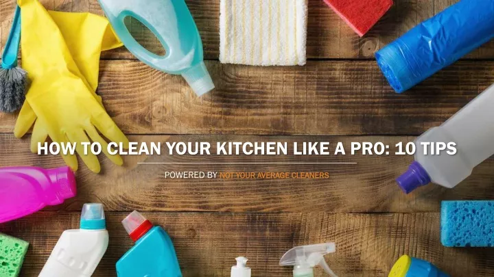 how to clean your kitchen like a pro 10 tips