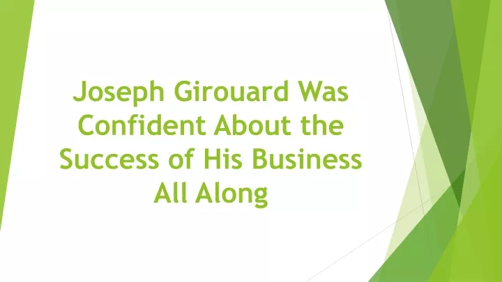 joseph girouard was confident about the success of his business all along