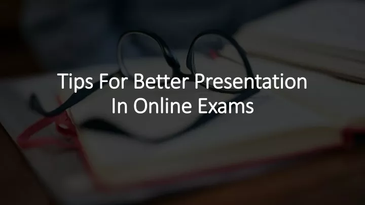 tips for better presentation in online exams