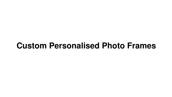 custom personalised photo frames