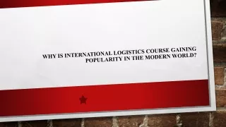 Why Is International Logistics Course Gaining Popularity In the Modern World?