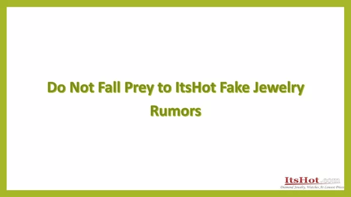 do not fall prey to itshot fake jewelry rumors