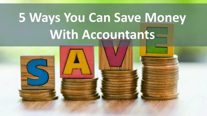5 ways you can save money with accountants