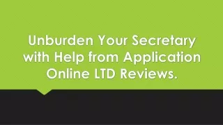 unburden your secretary with help from application online ltd reviews