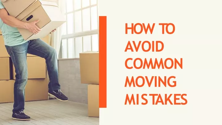 how to avoid common moving m i s t a k e s