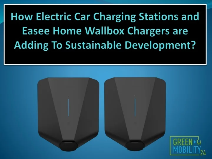 PPT - How Electric Car Charging Stations and Easee Home PowerPoint ...