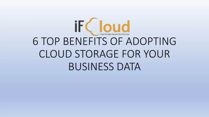 6 top benefits of adopting cloud storage for your