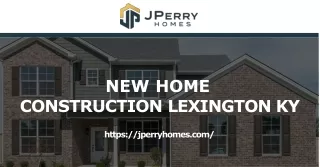 Change The Process Of Constructing A New House With Expert New Home Construction Lexington KY - J Perry Homes