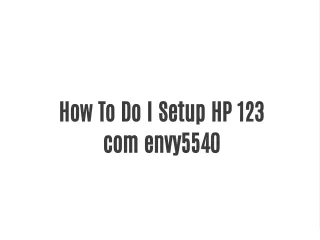 how to do i setup hp 123 com envy5540