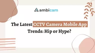 The Latest CCTV Camera Mobile App Trends Hip or Hype