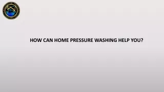 HOW CAN HOME PRESSURE WASHING HELP YOU?