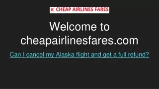 Can I cancel my Alaska flight and get a full refund