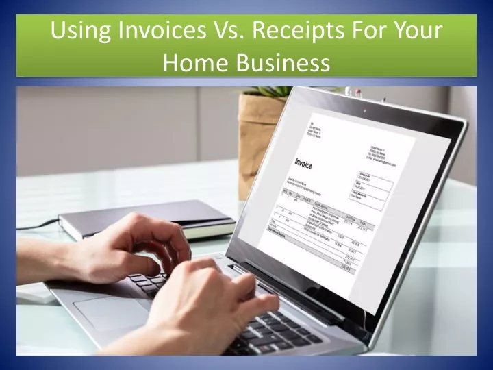 using invoices vs receipts for your home business