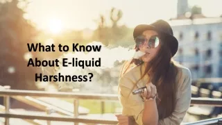 what to know about e liquid harshness