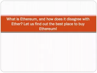 what is ethereum and how does it disagree with ether let us find out the best place to buy ethereum