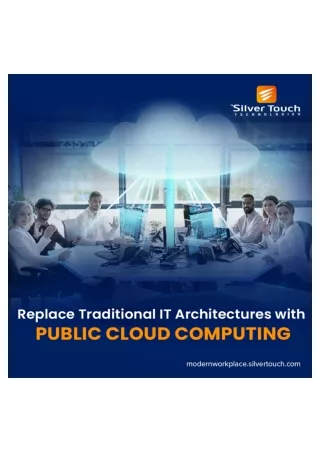 Replace Traditional IT architectures with PUBLIC CLOUD COMPUTING-converted