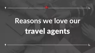 Reasons to love our travel agents