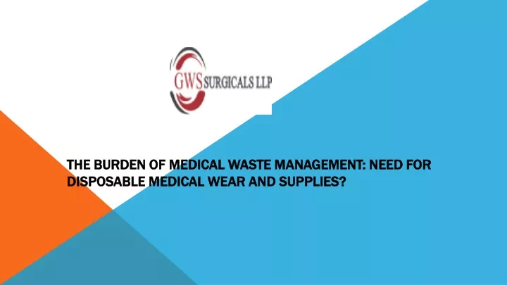 the burden of medical waste management need for disposable medical wear and supplies