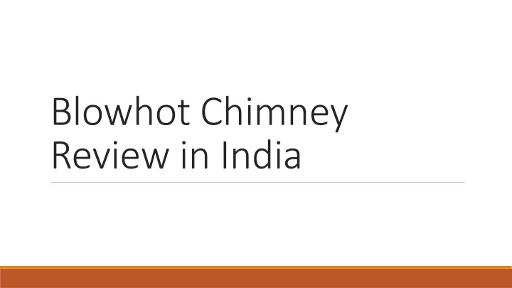 blowhot chimney review in india