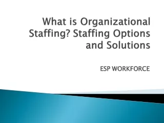 What is Organizational Staffing-Staffing Options and Solutions