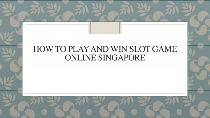 how to play and win slot game online singapore