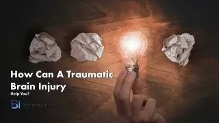 How Can A Traumatic Brain Injury Help You