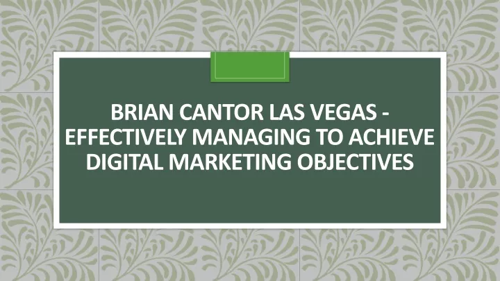 brian cantor las vegas effectively managing to achieve digital marketing objectives
