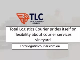 Total Logistics Courier prides itself on flexibility about courior Service