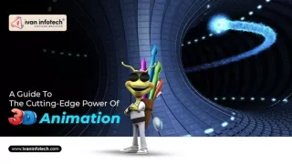 A Guide To The Cutting-Edge Power Of 3D Animation
