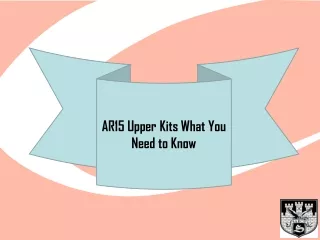 AR15 Upper Kits What You Need to Know