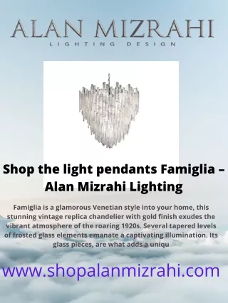 Shop the light pendants Famiglia – Alan Mizrahi Lighting