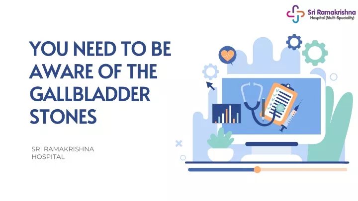 you need to be aware of the gallbladder stones